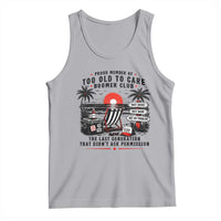 Proud Member Of Too Old To Care Boomer Club Retired Tank Top Funny Retirement The Last Generation Beach Sunset Vacation