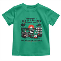 Proud Member Of Too Old To Care Boomer Club Retired Toddler T Shirt Funny Retirement The Last Generation Beach Sunset Vacation