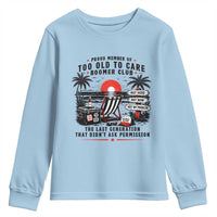 Proud Member Of Too Old To Care Boomer Club Retired Youth Sweatshirt Funny Retirement The Last Generation Beach Sunset Vacation