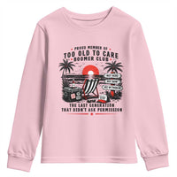 Proud Member Of Too Old To Care Boomer Club Retired Youth Sweatshirt Funny Retirement The Last Generation Beach Sunset Vacation