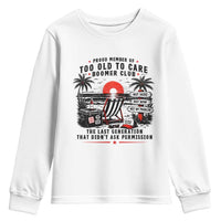 Proud Member Of Too Old To Care Boomer Club Retired Youth Sweatshirt Funny Retirement The Last Generation Beach Sunset Vacation