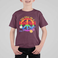 Retro Groovy Hippie Baby Boomer Generation T Shirt For Kid Funny You Call Me A Boomer Like It's A Bad Thing Peace Sign Flower
