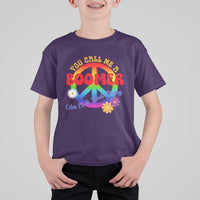 Retro Groovy Hippie Baby Boomer Generation T Shirt For Kid Funny You Call Me A Boomer Like It's A Bad Thing Peace Sign Flower
