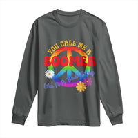 Retro Groovy Hippie Baby Boomer Generation Long Sleeve Shirt Funny You Call Me A Boomer Like It's A Bad Thing Peace Sign Flower