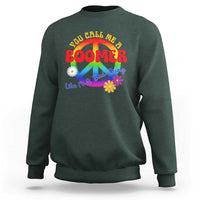 Retro Groovy Hippie Baby Boomer Generation Sweatshirt Funny You Call Me A Boomer Like It's A Bad Thing Peace Sign Flower