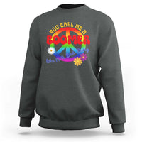 Retro Groovy Hippie Baby Boomer Generation Sweatshirt Funny You Call Me A Boomer Like It's A Bad Thing Peace Sign Flower