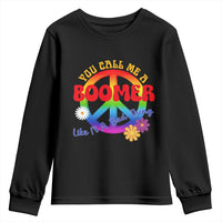 Retro Groovy Hippie Baby Boomer Generation Youth Sweatshirt Funny You Call Me A Boomer Like It's A Bad Thing Peace Sign Flower