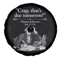 Crap Thats Due Tomorrow Thomas Jefferson Graphic Spare Tire Cover Funny Procrastination of Declaration of Indepence Historical Meme