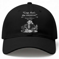 Crap Thats Due Tomorrow Thomas Jefferson Graphic Baseball Cap Funny Procrastination of Declaration of Indepence Historical Meme