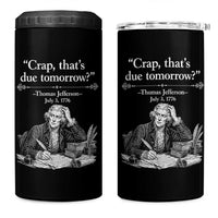 Crap Thats Due Tomorrow Thomas Jefferson Graphic 4 in 1 Can Cooler Tumbler Funny Procrastination of Declaration of Indepence Historical Meme