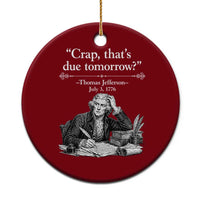 Crap Thats Due Tomorrow Thomas Jefferson Graphic Ceramic Ornament Funny Procrastination of Declaration of Indepence Historical Meme