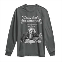 Crap Thats Due Tomorrow Thomas Jefferson Graphic Long Sleeve Shirt Funny Procrastination of Declaration of Indepence Historical Meme