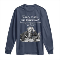 Crap Thats Due Tomorrow Thomas Jefferson Graphic Long Sleeve Shirt Funny Procrastination of Declaration of Indepence Historical Meme