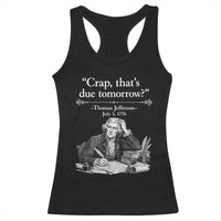 Crap Thats Due Tomorrow Thomas Jefferson Graphic Racerback Tank Top Funny Procrastination of Declaration of Indepence Historical Meme