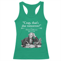 Crap Thats Due Tomorrow Thomas Jefferson Graphic Racerback Tank Top Funny Procrastination of Declaration of Indepence Historical Meme