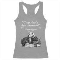 Crap Thats Due Tomorrow Thomas Jefferson Graphic Racerback Tank Top Funny Procrastination of Declaration of Indepence Historical Meme