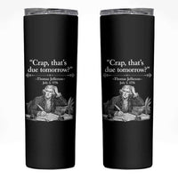 Crap Thats Due Tomorrow Thomas Jefferson Graphic Skinny Tumbler Funny Procrastination of Declaration of Indepence Historical Meme