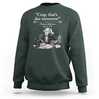 Crap Thats Due Tomorrow Thomas Jefferson Graphic Sweatshirt Funny Procrastination of Declaration of Indepence Historical Meme