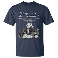 Crap Thats Due Tomorrow Thomas Jefferson Graphic T Shirt Funny Procrastination of Declaration of Indepence Historical Meme