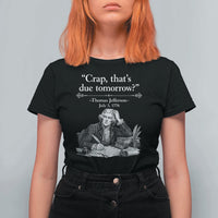 Crap Thats Due Tomorrow Thomas Jefferson Graphic T Shirt For Women Funny Procrastination of Declaration of Indepence Historical Meme