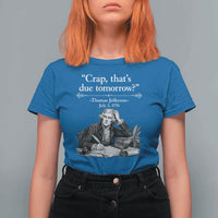 Crap Thats Due Tomorrow Thomas Jefferson Graphic T Shirt For Women Funny Procrastination of Declaration of Indepence Historical Meme