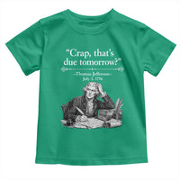 Crap Thats Due Tomorrow Thomas Jefferson Graphic Toddler T Shirt Funny Procrastination of Declaration of Indepence Historical Meme