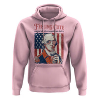 Funny George Washington Revolutionary Patriotic Hoodie Feeling Cute Might Start A Revolution Later
