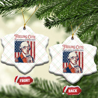 Funny George Washington Revolutionary Patriotic Ceramic Ornament Feeling Cute Might Start A Revolution Later