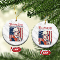 Funny George Washington Revolutionary Patriotic Ceramic Ornament Feeling Cute Might Start A Revolution Later