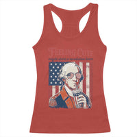 Funny George Washington Revolutionary Patriotic Racerback Tank Top Feeling Cute Might Start A Revolution Later