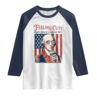 Funny George Washington Revolutionary Patriotic Raglan Shirt Feeling Cute Might Start A Revolution Later