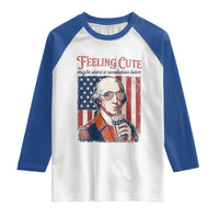 Funny George Washington Revolutionary Patriotic Raglan Shirt Feeling Cute Might Start A Revolution Later