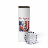 Funny George Washington Revolutionary Patriotic Skinny Tumbler Feeling Cute Might Start A Revolution Later