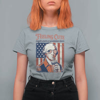 Funny George Washington Revolutionary Patriotic T Shirt For Women Feeling Cute Might Start A Revolution Later