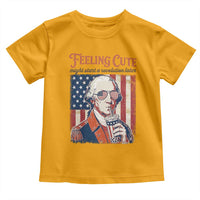 Funny George Washington Revolutionary Patriotic Toddler T Shirt Feeling Cute Might Start A Revolution Later