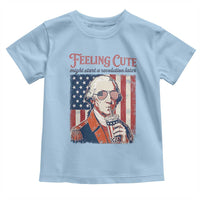 Funny George Washington Revolutionary Patriotic Toddler T Shirt Feeling Cute Might Start A Revolution Later