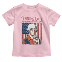 Funny George Washington Revolutionary Patriotic Toddler T Shirt Feeling Cute Might Start A Revolution Later
