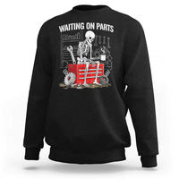 Waiting On Parts Skeleton Mechanic Sweatshirt Funny Sarcastic Auto Garage Repair Tech
