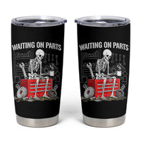 Waiting On Parts Skeleton Mechanic Tumbler Cup Funny Sarcastic Auto Garage Repair Tech
