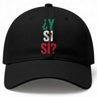 Y Si Si Vintage Mexican Flag Baseball Cap What If Spanish Slang Mexico Soccer Football Fans