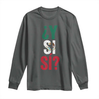 Y Si Si Vintage Mexican Flag Long Sleeve Shirt What If Spanish Slang Mexico Soccer Football Fans
