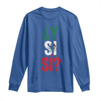 Y Si Si Vintage Mexican Flag Long Sleeve Shirt What If Spanish Slang Mexico Soccer Football Fans