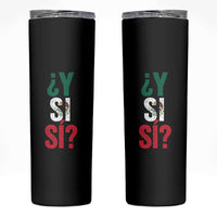 Y Si Si Vintage Mexican Flag Skinny Tumbler What If Spanish Slang Mexico Soccer Football Fans