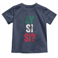 Y Si Si Vintage Mexican Flag Toddler T Shirt What If Spanish Slang Mexico Soccer Football Fans
