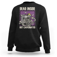 Halloween Sweatshirt Dead Inside But Caffeinated Skeleton Halloween Costume - Wonder Print Shop