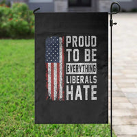 Proud To Be Everything Liberals Hate Satire Garden Flag Distressed American Flag Patriotic Sarcasm Graphic
