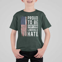 Proud To Be Everything Liberals Hate Satire T Shirt For Kid Distressed American Flag Patriotic Sarcasm Graphic