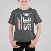 Proud To Be Everything Liberals Hate Satire T Shirt For Kid Distressed American Flag Patriotic Sarcasm Graphic