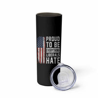 Proud To Be Everything Liberals Hate Satire Skinny Tumbler Distressed American Flag Patriotic Sarcasm Graphic