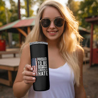 Proud To Be Everything Liberals Hate Satire Skinny Tumbler Distressed American Flag Patriotic Sarcasm Graphic